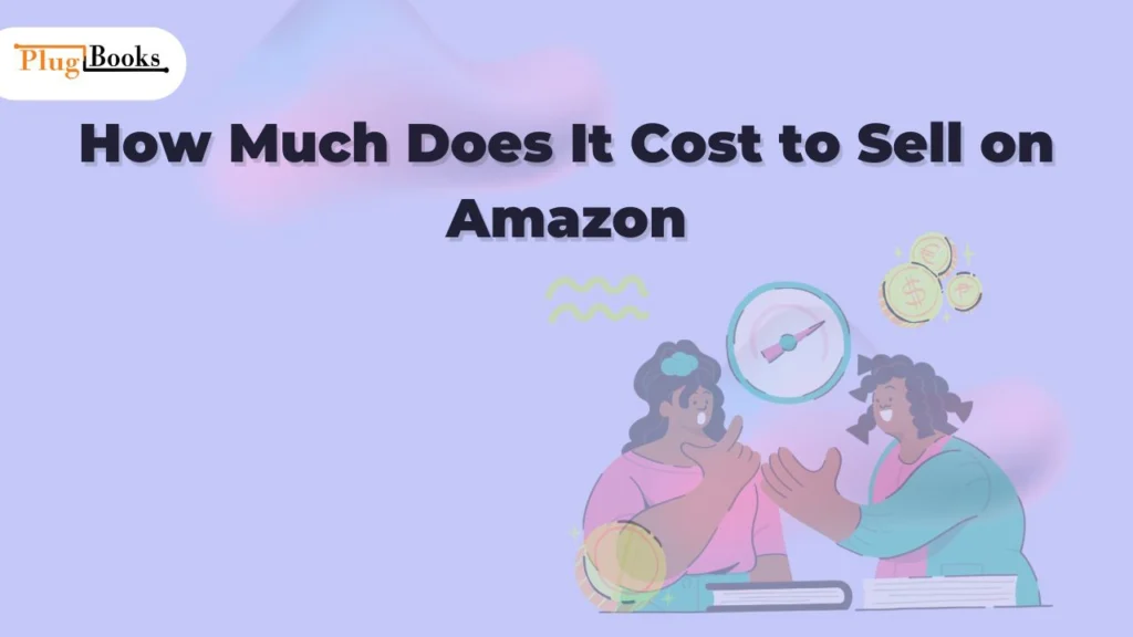 how-much-does-it-cost-to-sell-on-amazon